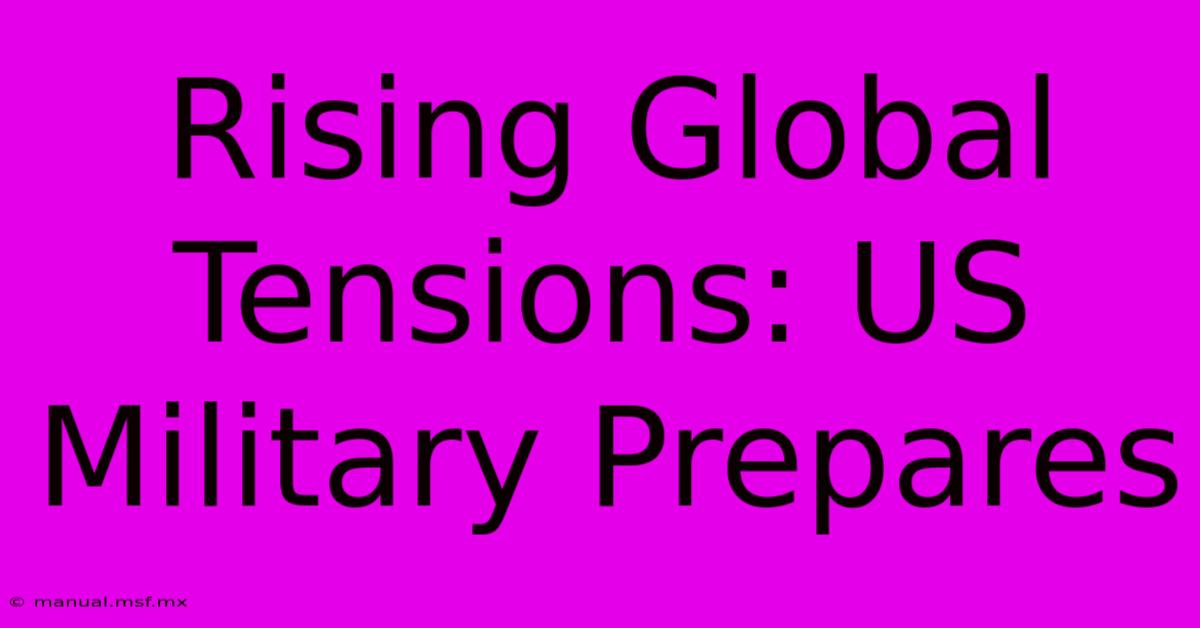 Rising Global Tensions: US Military Prepares