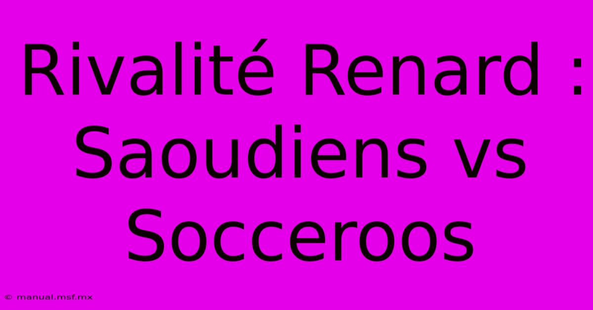 Rivalité Renard : Saoudiens Vs Socceroos