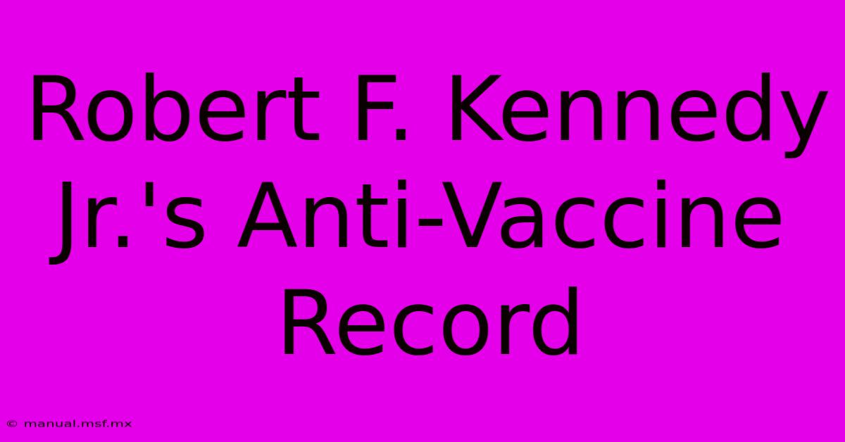 Robert F. Kennedy Jr.'s Anti-Vaccine Record