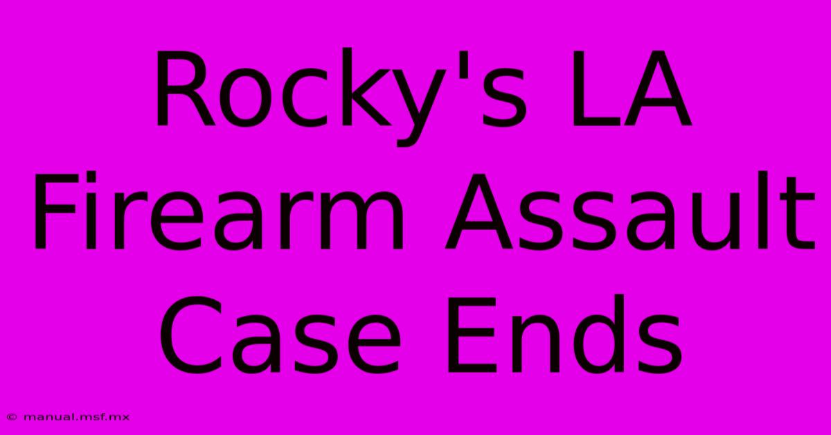 Rocky's LA Firearm Assault Case Ends