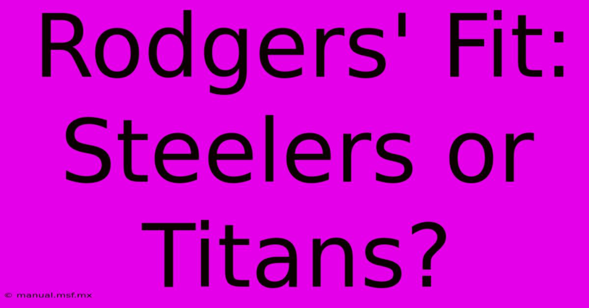 Rodgers' Fit: Steelers Or Titans?