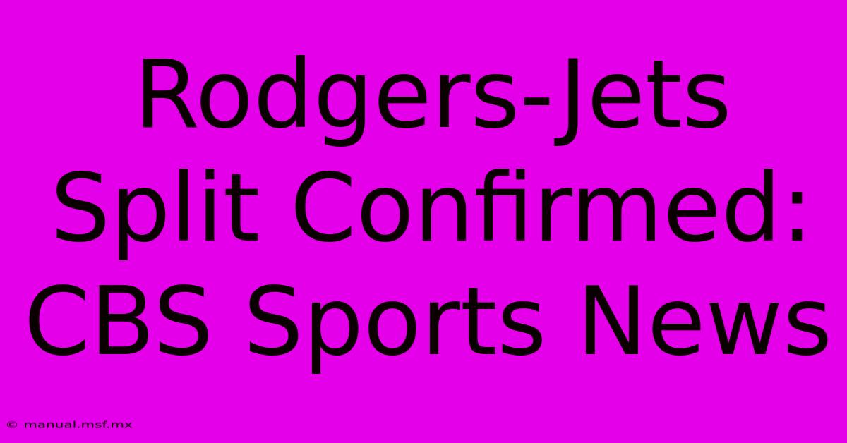 Rodgers-Jets Split Confirmed: CBS Sports News