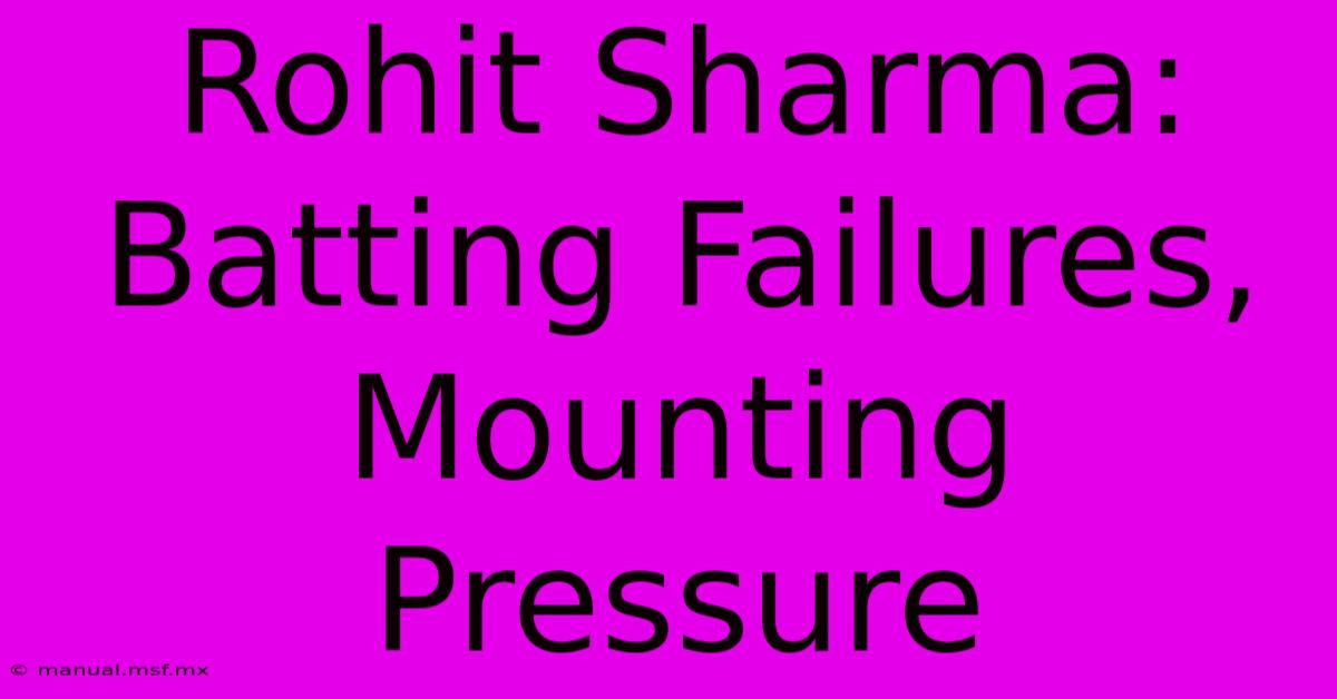 Rohit Sharma: Batting Failures, Mounting Pressure