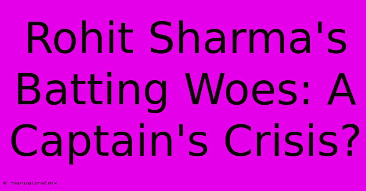 Rohit Sharma's Batting Woes: A Captain's Crisis?