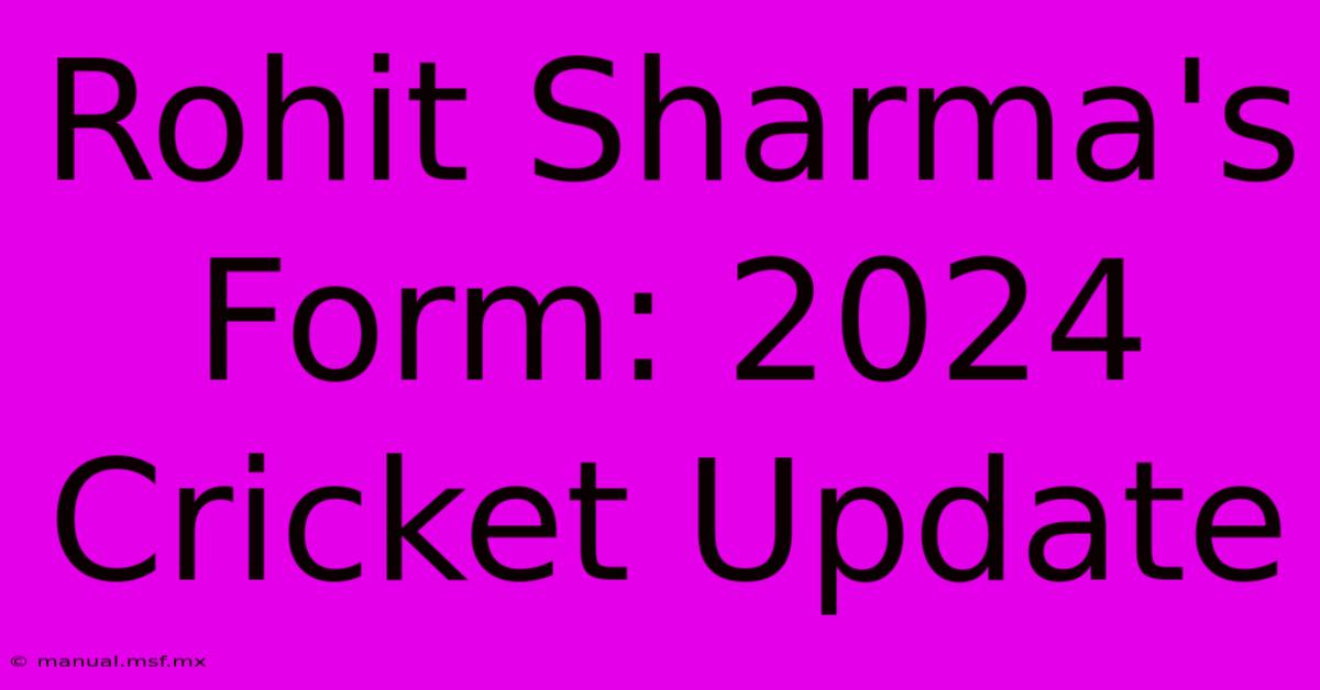 Rohit Sharma's Form: 2024 Cricket Update