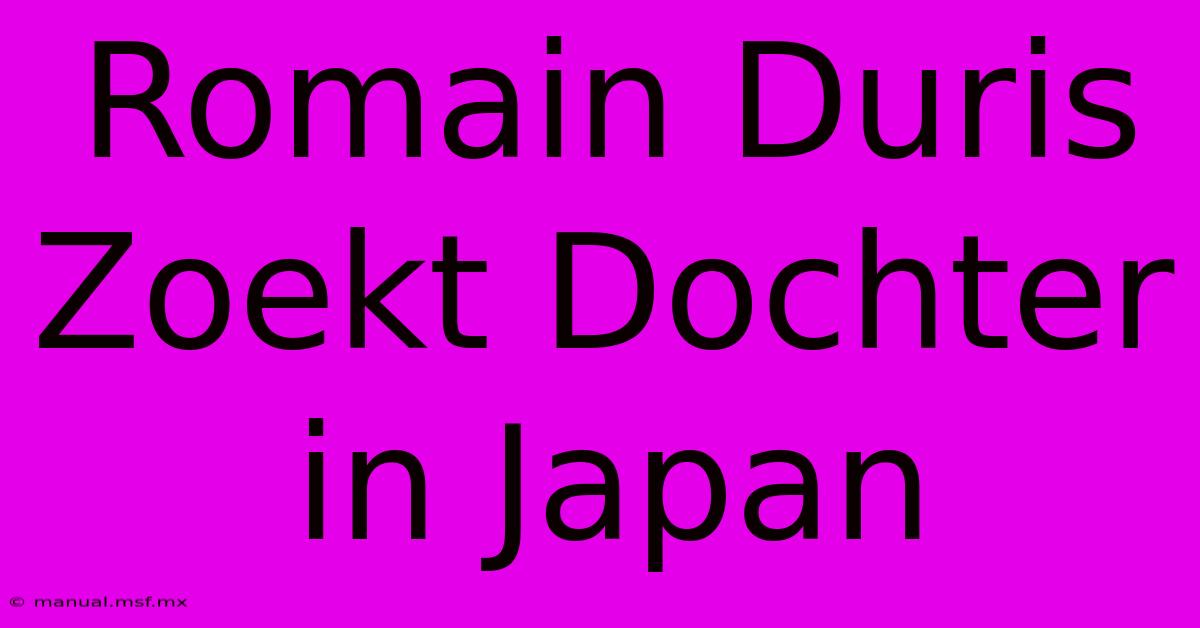 Romain Duris Zoekt Dochter In Japan