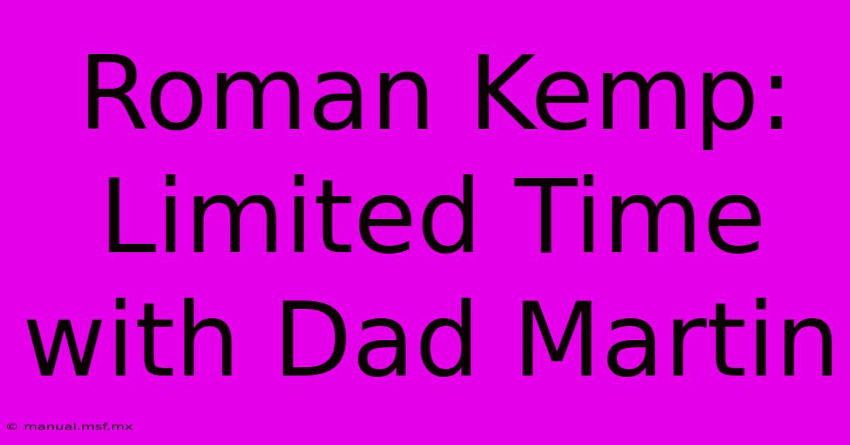 Roman Kemp: Limited Time With Dad Martin