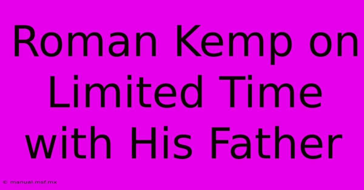 Roman Kemp On Limited Time With His Father