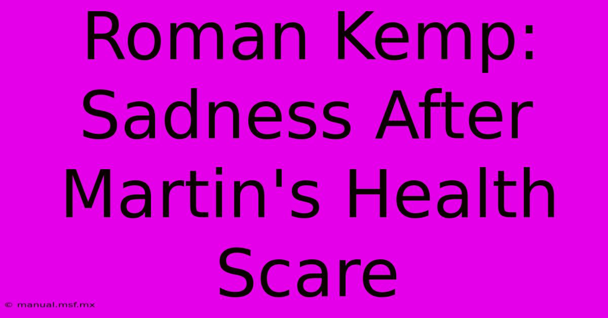 Roman Kemp: Sadness After Martin's Health Scare