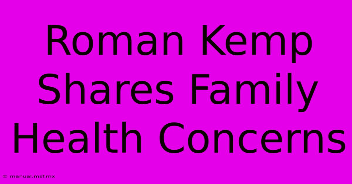 Roman Kemp Shares Family Health Concerns