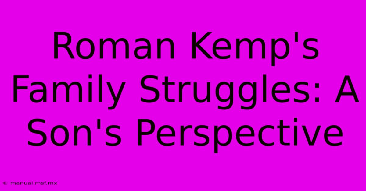 Roman Kemp's Family Struggles: A Son's Perspective