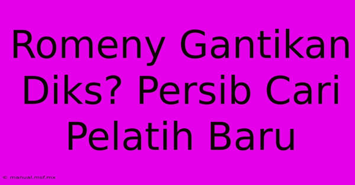 Romeny Gantikan Diks? Persib Cari Pelatih Baru