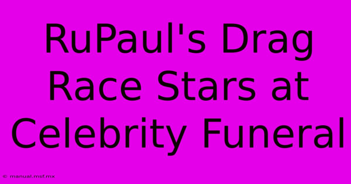 RuPaul's Drag Race Stars At Celebrity Funeral