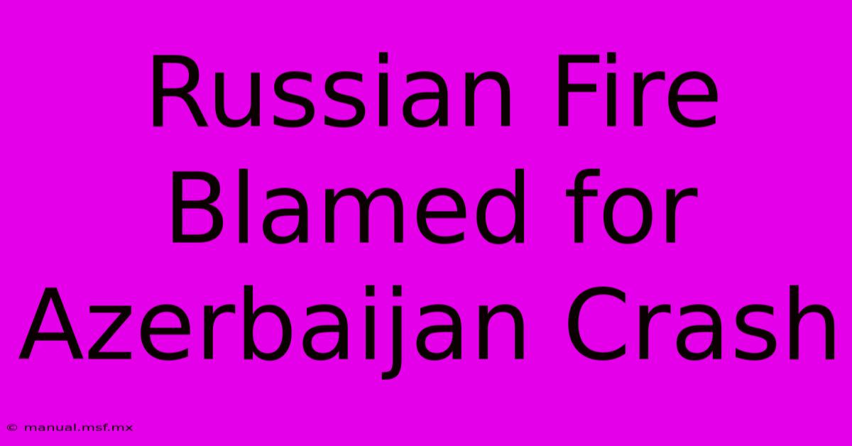 Russian Fire Blamed For Azerbaijan Crash