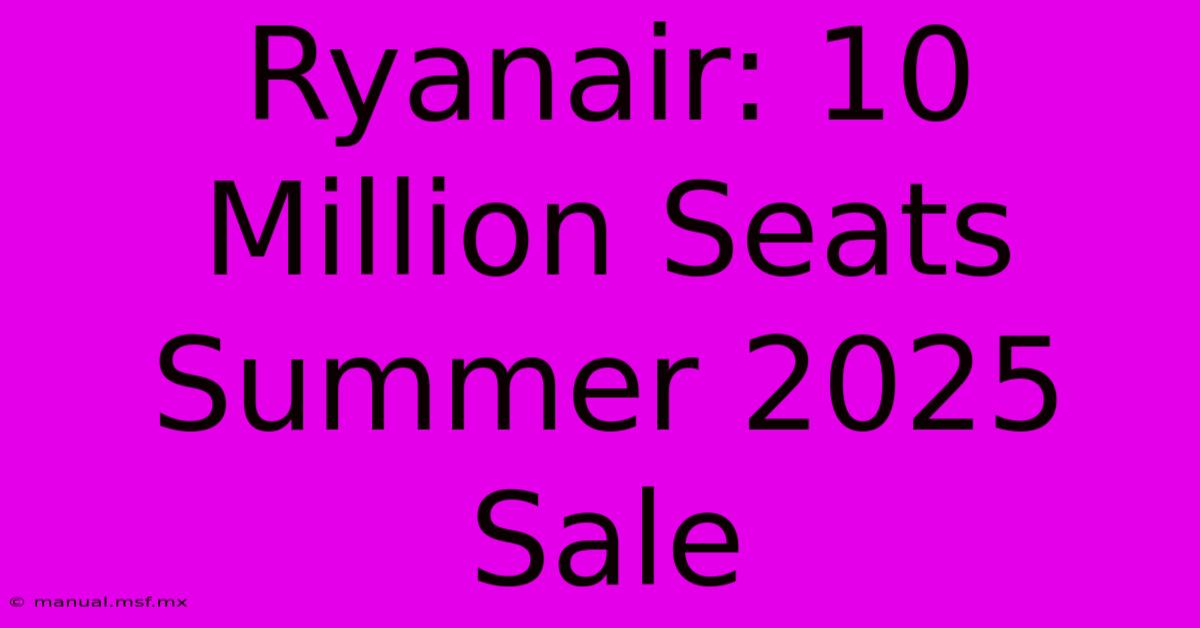 Ryanair: 10 Million Seats Summer 2025 Sale