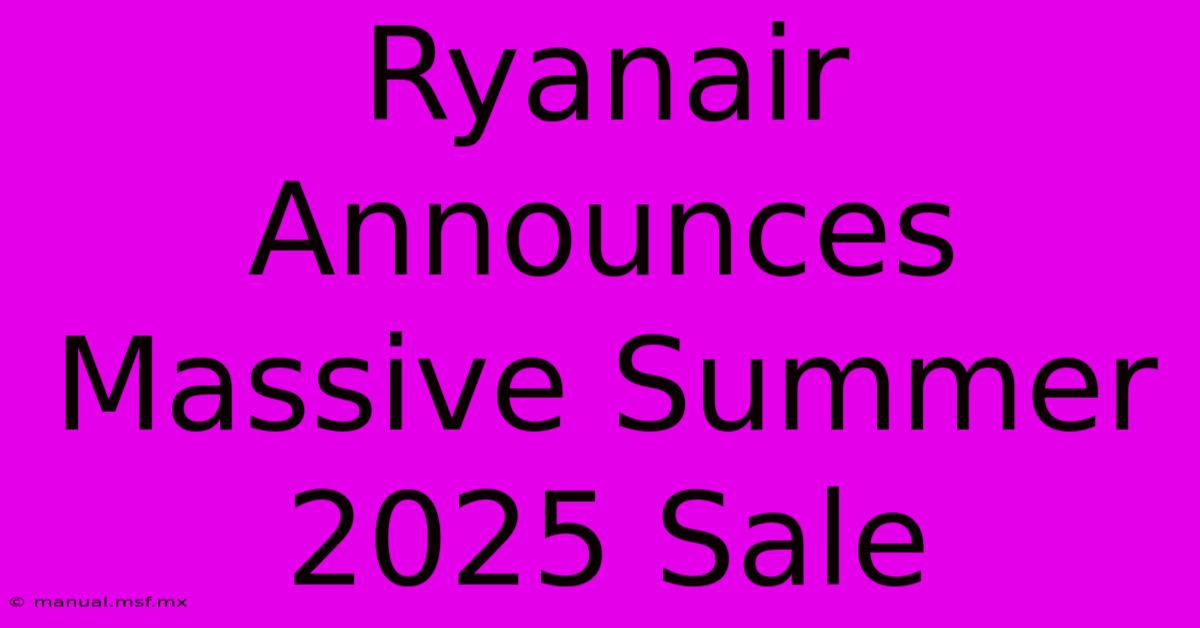 Ryanair Announces Massive Summer 2025 Sale