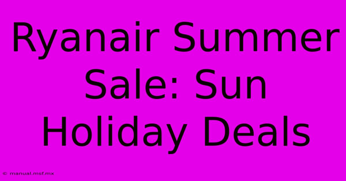 Ryanair Summer Sale: Sun Holiday Deals