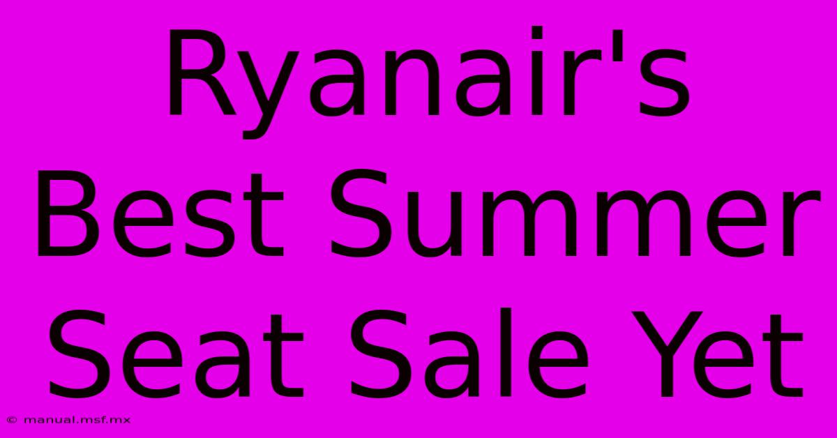 Ryanair's Best Summer Seat Sale Yet