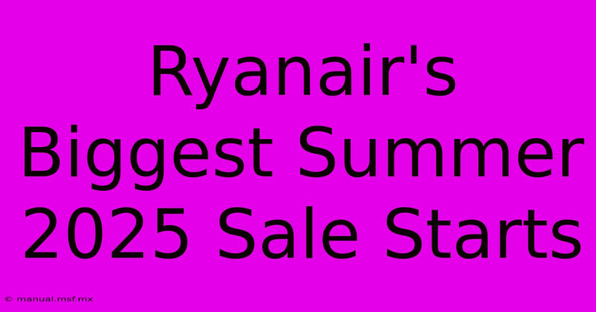 Ryanair's Biggest Summer 2025 Sale Starts