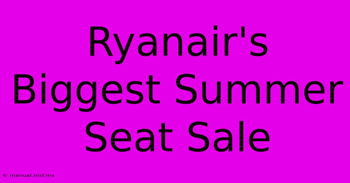 Ryanair's Biggest Summer Seat Sale