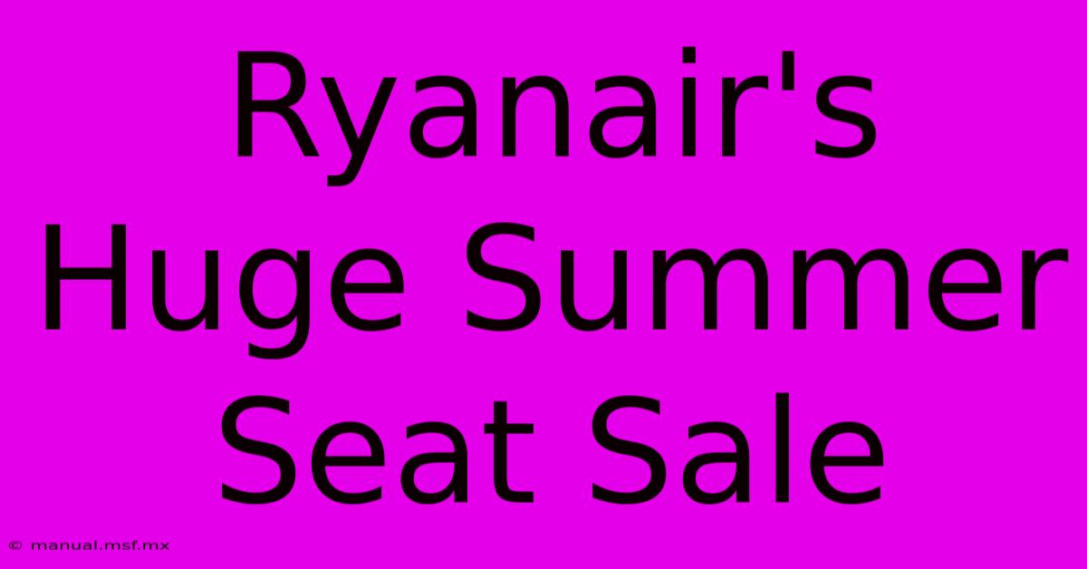 Ryanair's Huge Summer Seat Sale