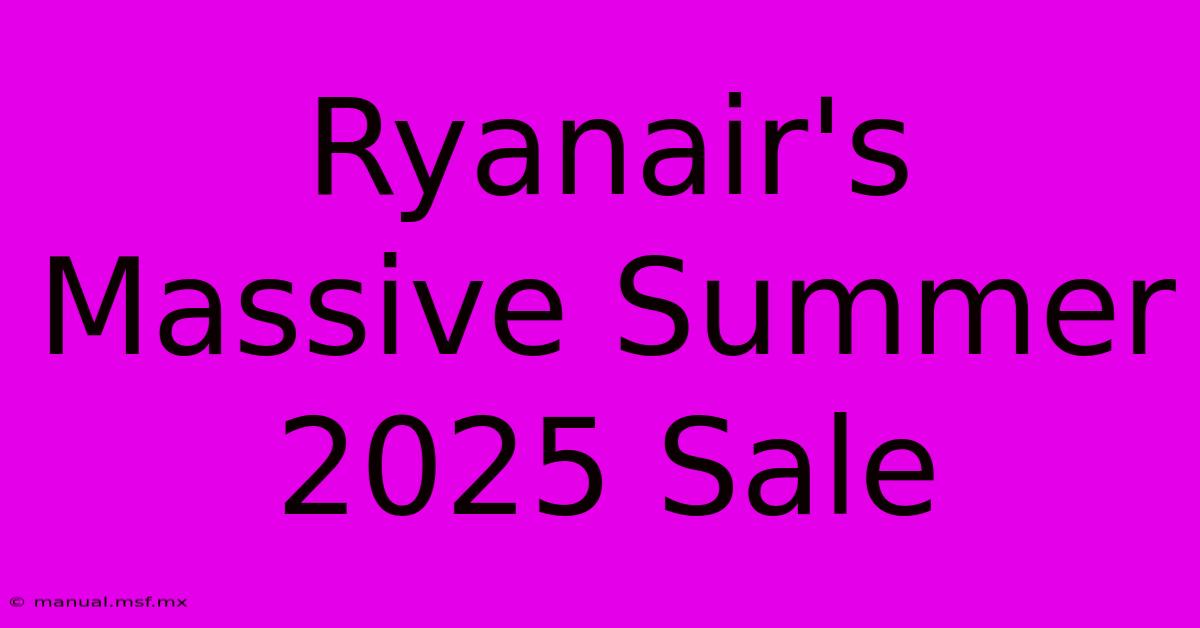 Ryanair's Massive Summer 2025 Sale