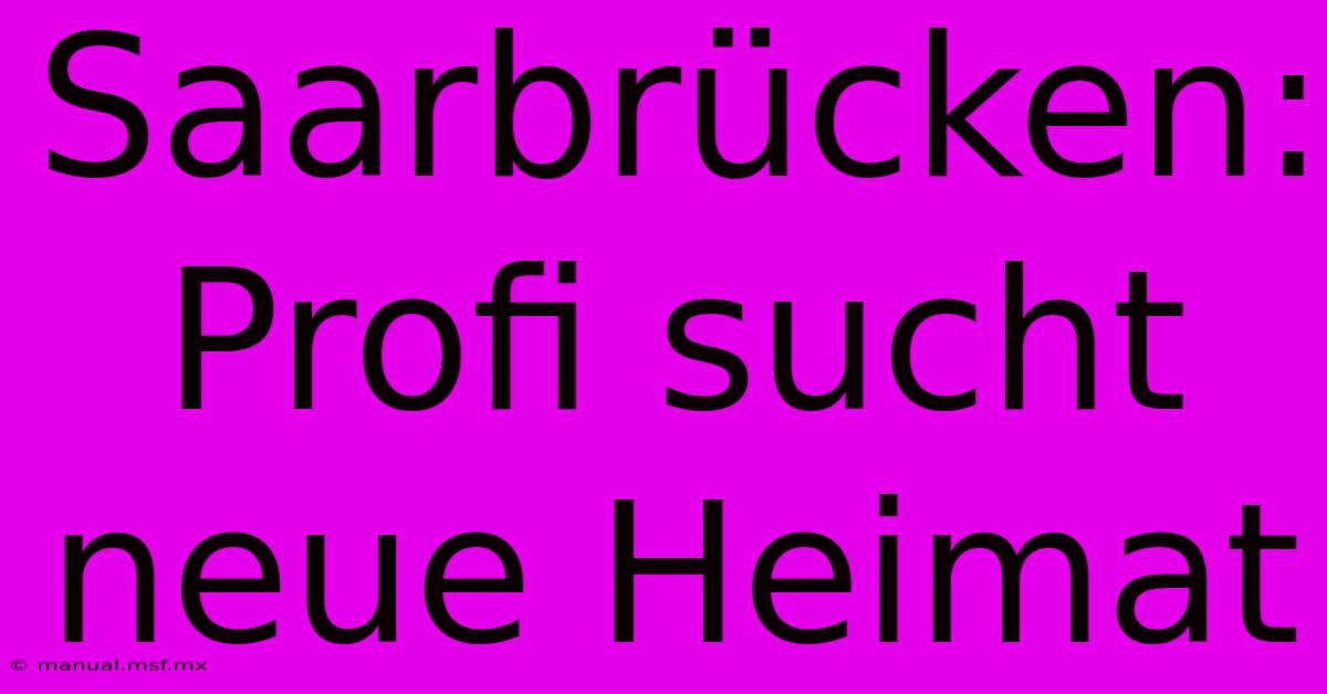 Saarbrücken: Profi Sucht Neue Heimat