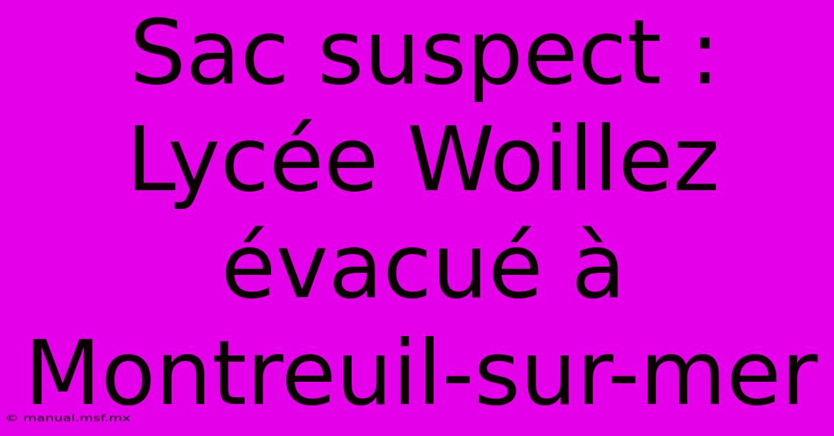 Sac Suspect : Lycée Woillez Évacué À Montreuil-sur-mer