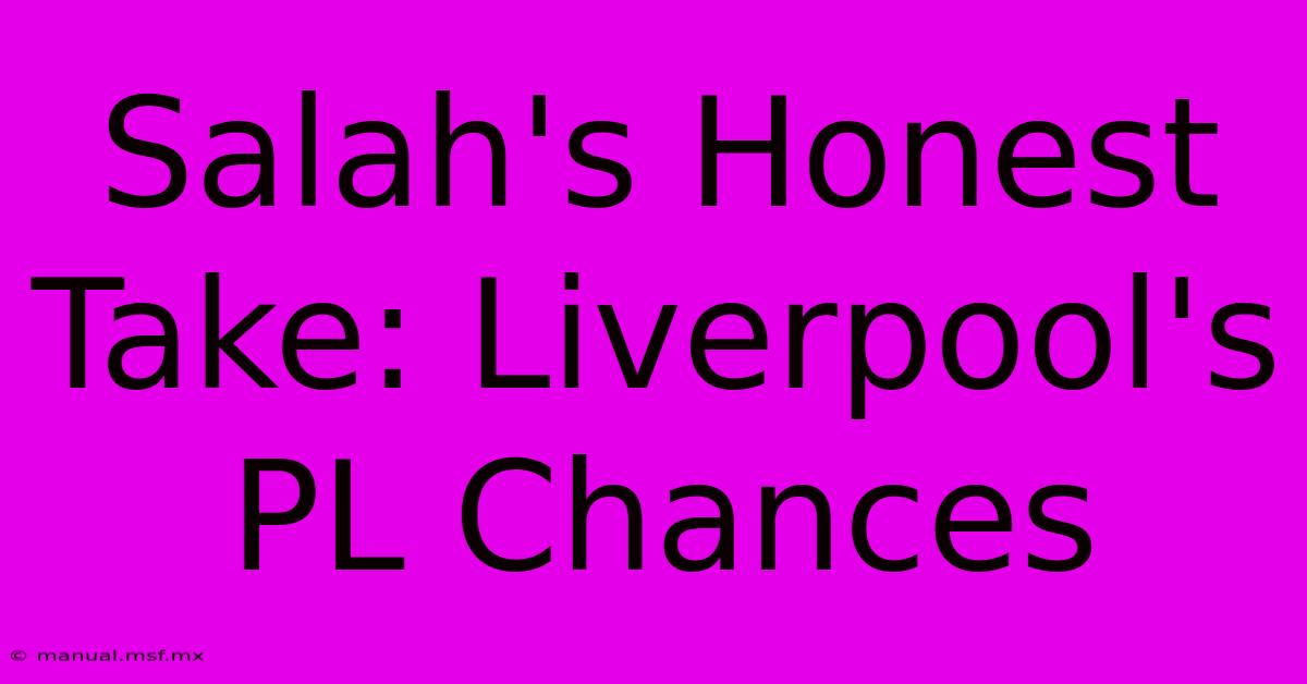 Salah's Honest Take: Liverpool's PL Chances