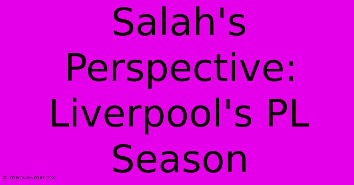 Salah's Perspective: Liverpool's PL Season