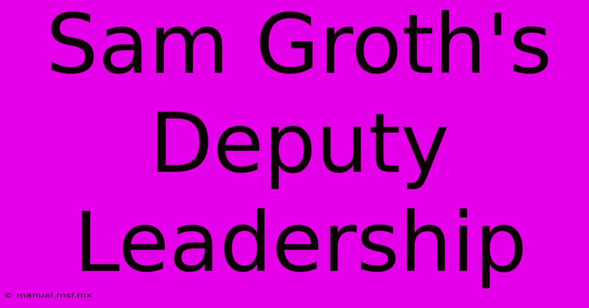 Sam Groth's Deputy Leadership