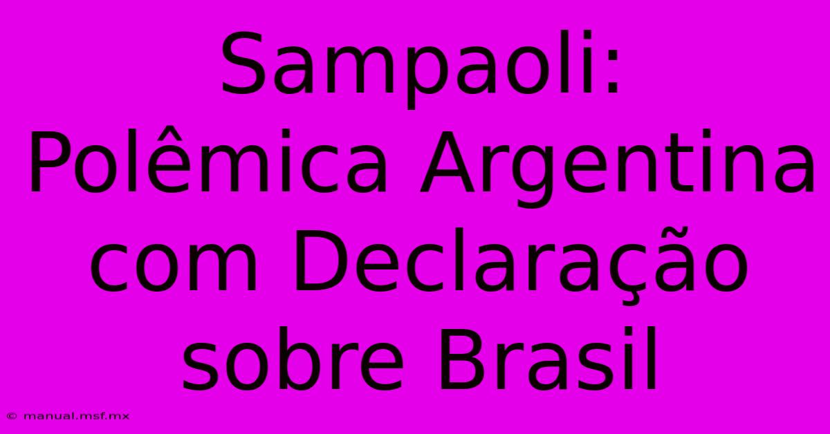 Sampaoli: Polêmica Argentina Com Declaração Sobre Brasil