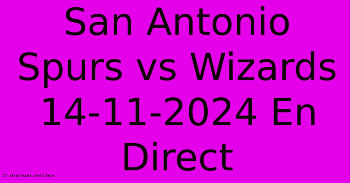 San Antonio Spurs Vs Wizards 14-11-2024 En Direct