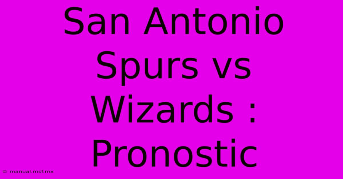 San Antonio Spurs Vs Wizards : Pronostic 