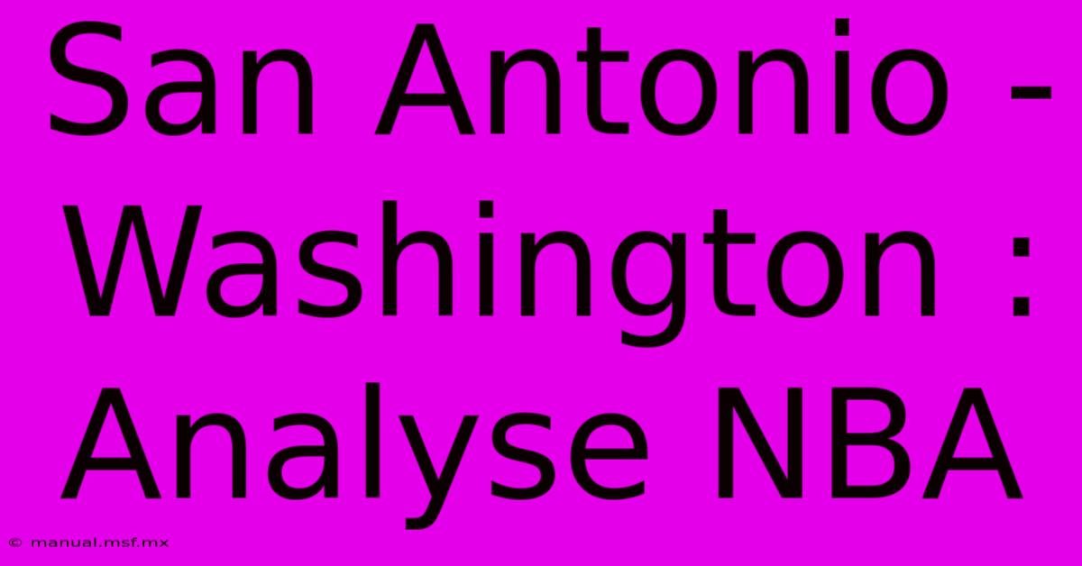 San Antonio - Washington : Analyse NBA