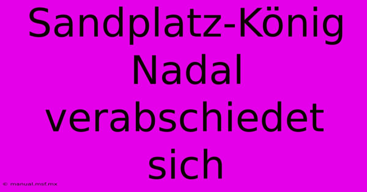 Sandplatz-König Nadal Verabschiedet Sich