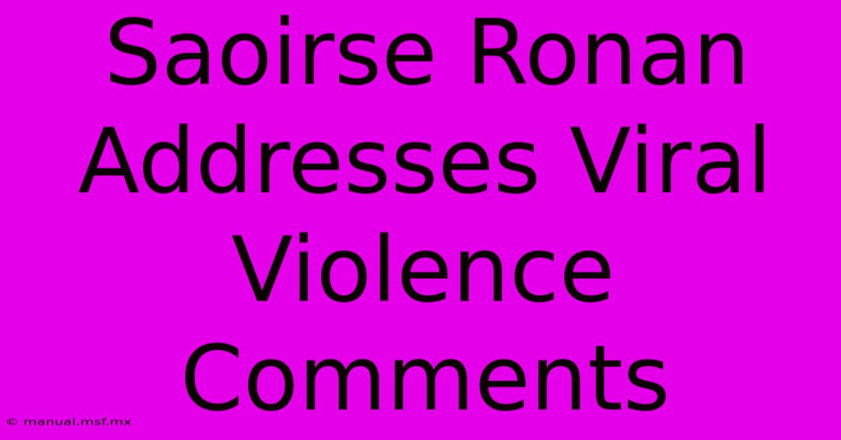 Saoirse Ronan Addresses Viral Violence Comments