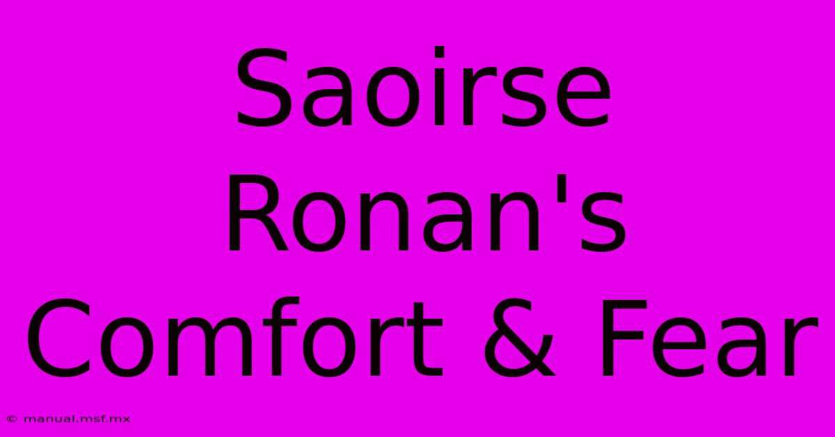 Saoirse Ronan's Comfort & Fear