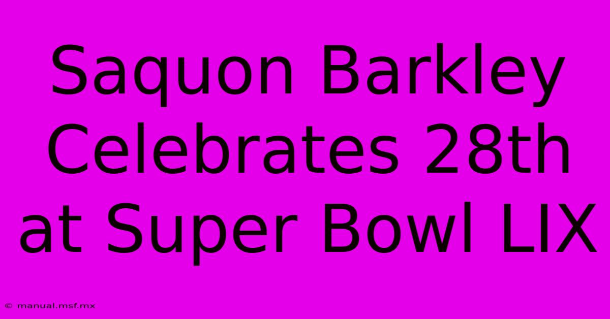 Saquon Barkley Celebrates 28th At Super Bowl LIX