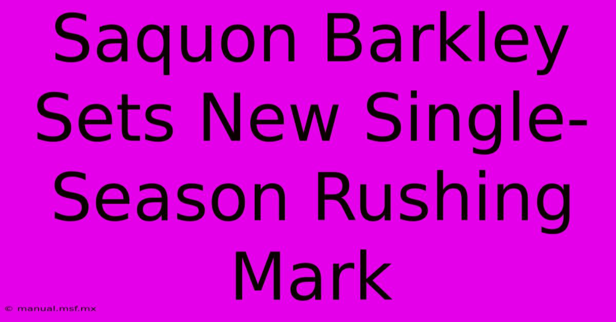 Saquon Barkley Sets New Single-Season Rushing Mark