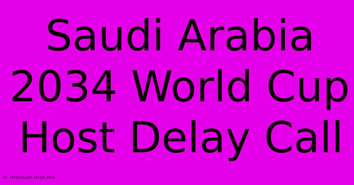 Saudi Arabia 2034 World Cup Host Delay Call