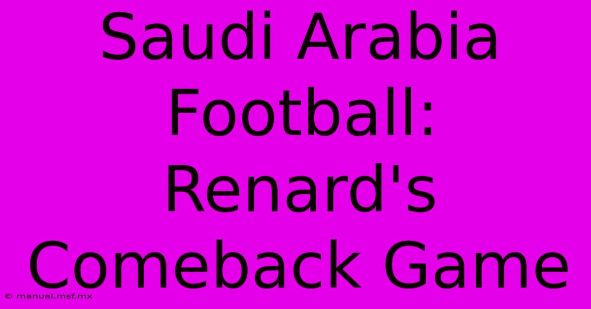 Saudi Arabia Football: Renard's Comeback Game