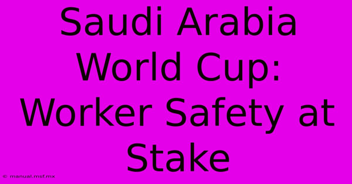 Saudi Arabia World Cup: Worker Safety At Stake