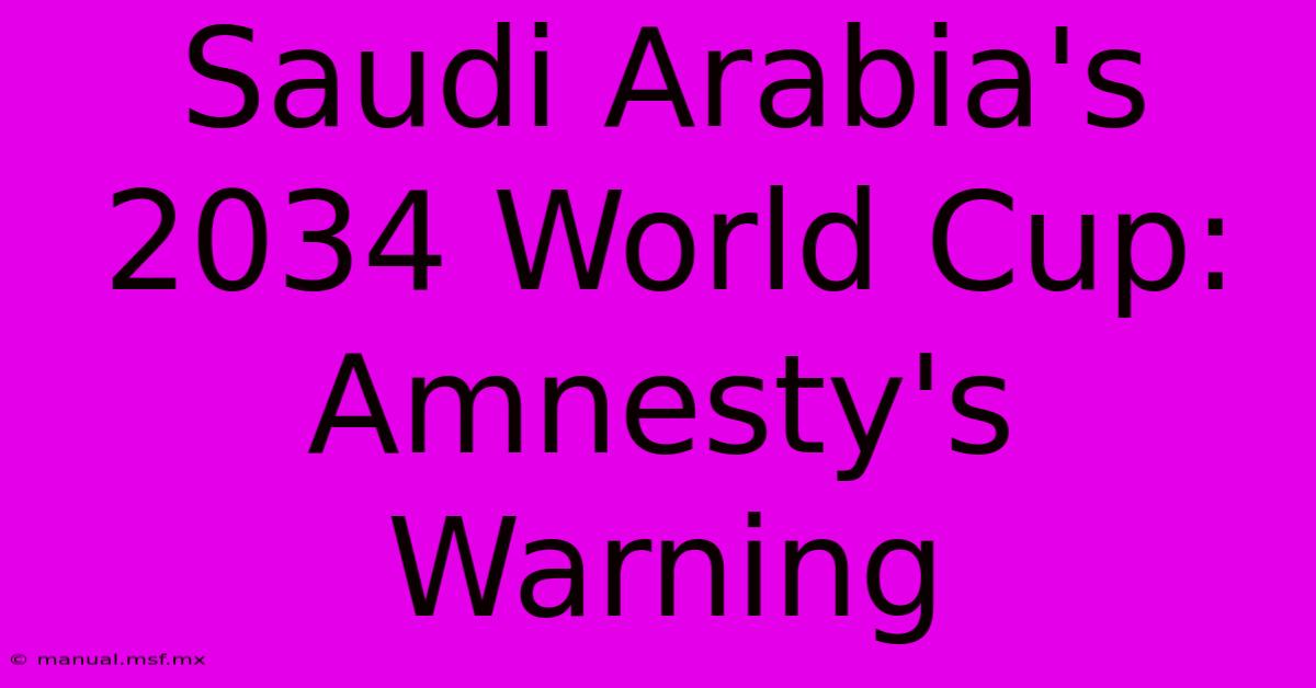 Saudi Arabia's 2034 World Cup: Amnesty's Warning 