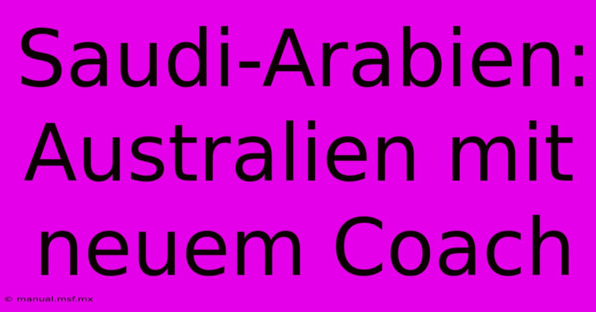 Saudi-Arabien: Australien Mit Neuem Coach