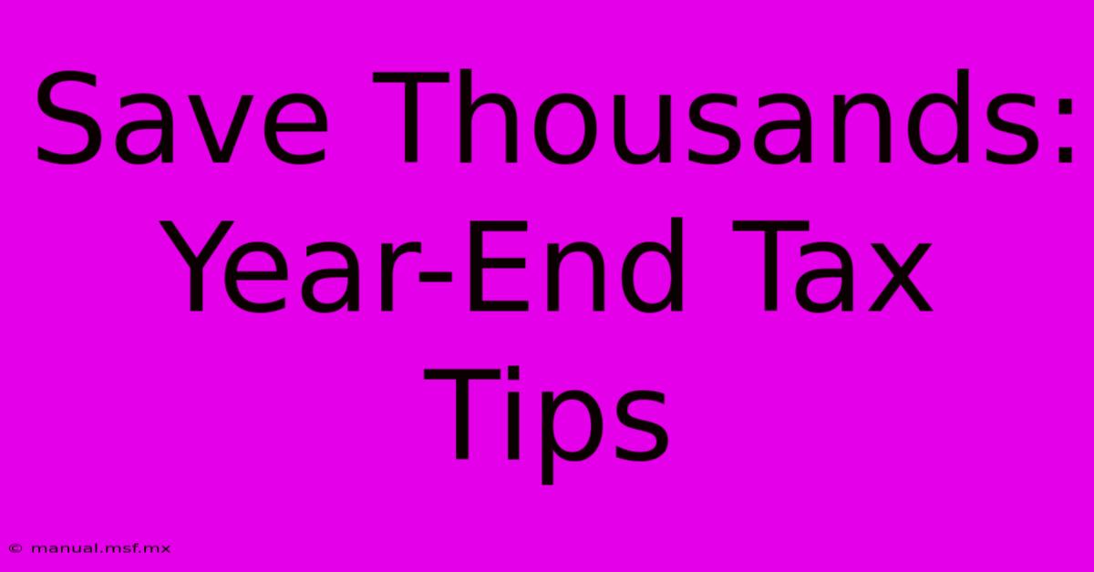 Save Thousands: Year-End Tax Tips