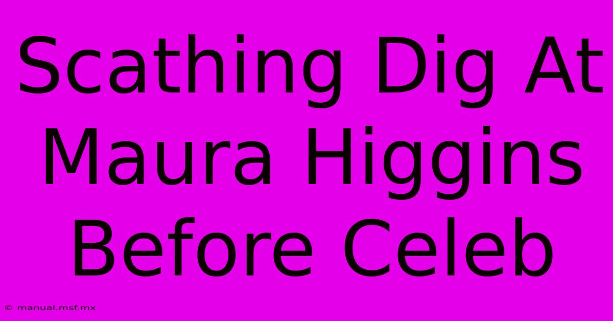 Scathing Dig At Maura Higgins Before Celeb