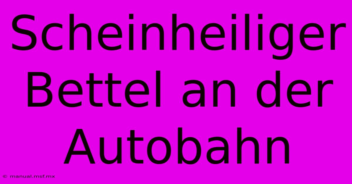 Scheinheiliger Bettel An Der Autobahn 