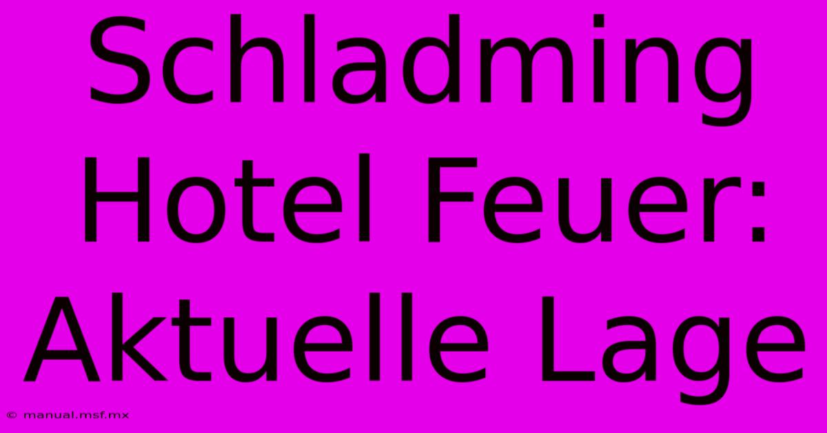 Schladming Hotel Feuer: Aktuelle Lage 