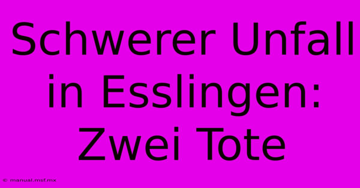 Schwerer Unfall In Esslingen: Zwei Tote